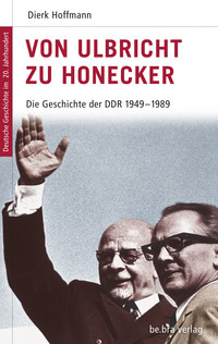 Buchcover: Von Ulbricht zu Honecker - Die Geschichte der DDR 1949-1989