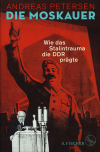 Buchcover Die Moskauer - Wie das Stalintrauma die DDR prägte